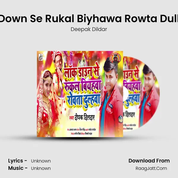 Lock Down Se Rukal Biyhawa Rowta Dulhawa - Single - Deepak Dildar