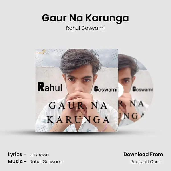 Gaur Na Karunga MP3 Song by Rahul Goswami Cover