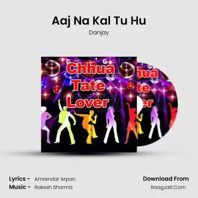 Aaj Na Kal Tu Hu MP3 Song by Danjay Cover