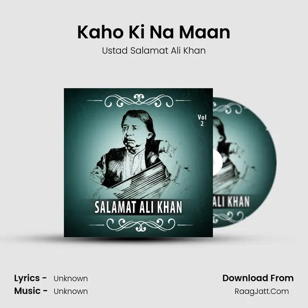 Kaho Ki Na Maan MP3 Song by Ustad Salamat Ali Khan Cover