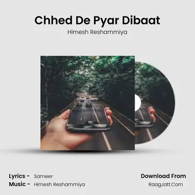 Chhed De Pyar Dibaat MP3 Song by Himesh Reshammiya Cover