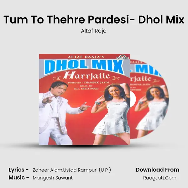 Tum To Thehre Pardesi- Dhol Mix MP3 Song by Altaf Raja Cover