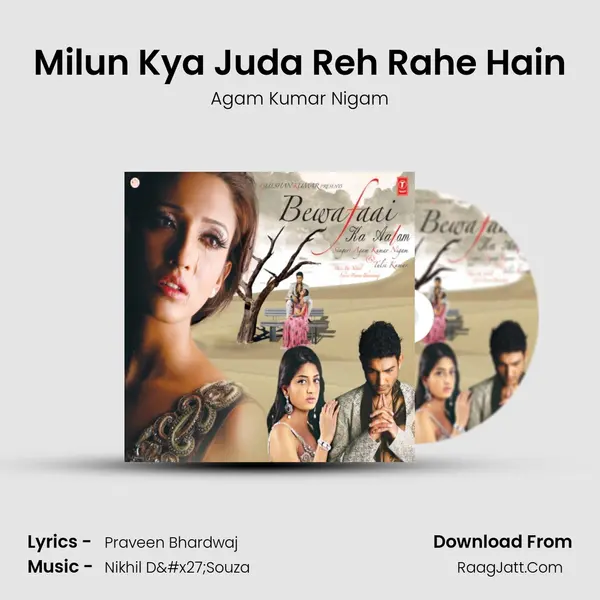 Milun Kya Juda Reh Rahe Hain MP3 Song by Agam Kumar Nigam Cover