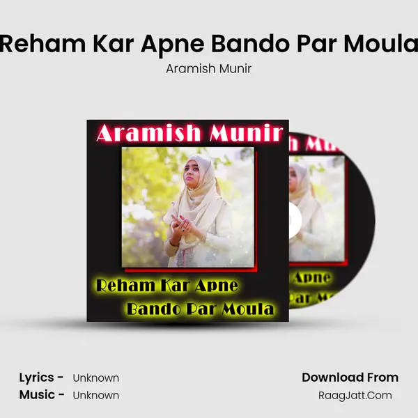 Reham Kar Apne Bando Par Moula MP3 Song by Aramish Munir Cover