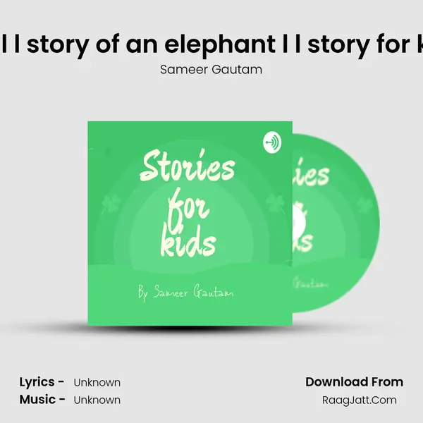 Bada ho gya Neero l l story of an elephant l l story for kids in hindi l l by Sa MP3 Song by Sameer Gautam Cover