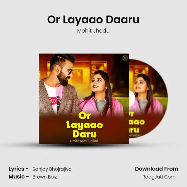 Or Layaao Daaru - Mohit Jhedu