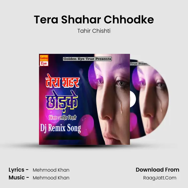 Tera Shahar Chhodke - Tahir Chishti