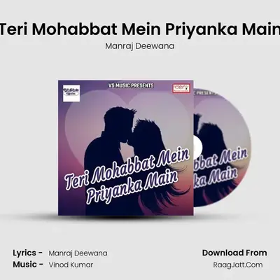 Teri Mohabbat Mein Priyanka Main MP3 Song by Manraj Deewana Cover