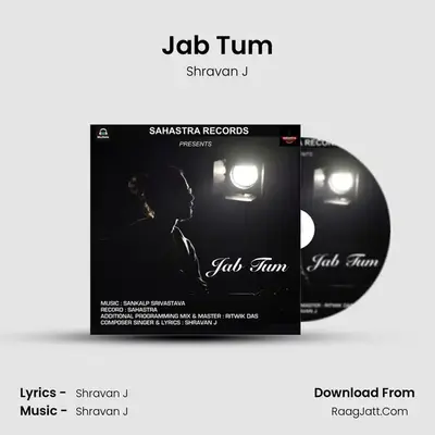 Jab Tum - Shravan J