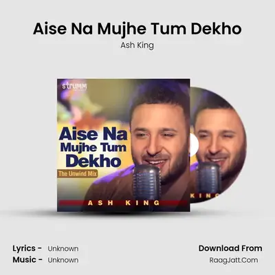 Aise Na Mujhe Tum Dekho - Single - Ash King