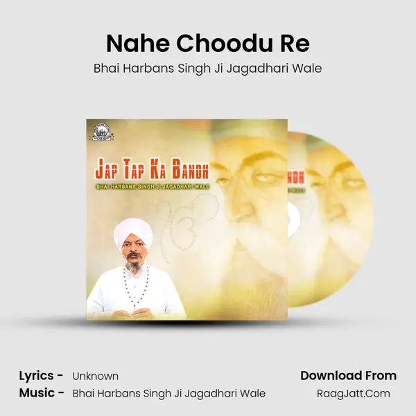 Nahe Choodu Re MP3 Song by Bhai Harbans Singh Ji Jagadhari Wale Cover