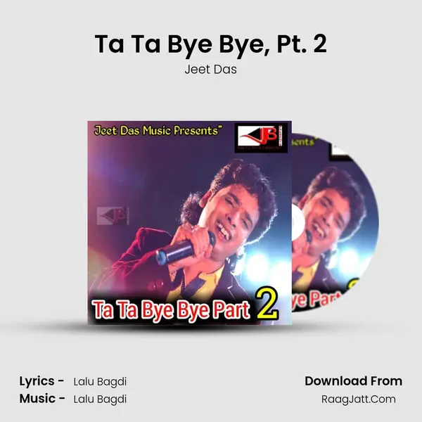 Ta Ta Bye Bye, Pt. 2 - Jeet Das