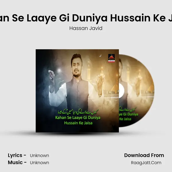 Kahan Se Laaye Gi Duniya Hussain Ke Jaisa - Hassan Javid