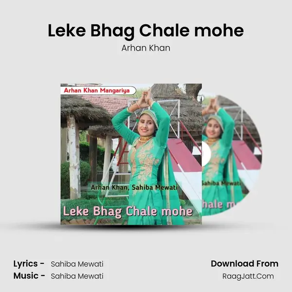 Leke Bhag Chale mohe - Arhan Khan