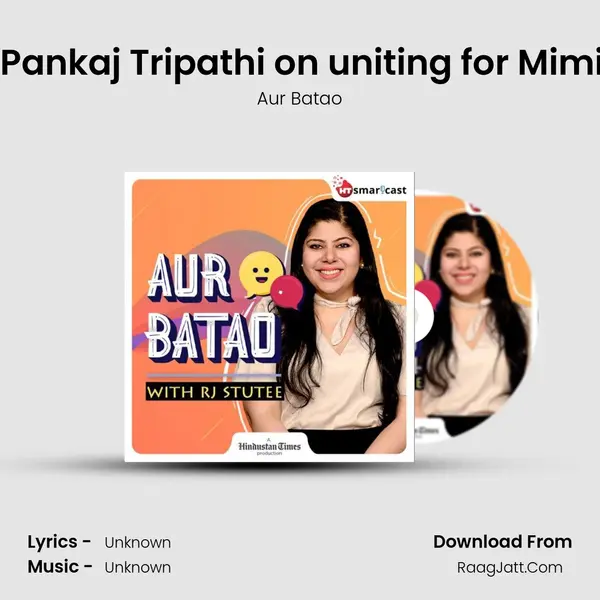 Kriti Sanon, Pankaj Tripathi on uniting for Mimi | Aur Batao MP3 Song by Aur Batao Cover