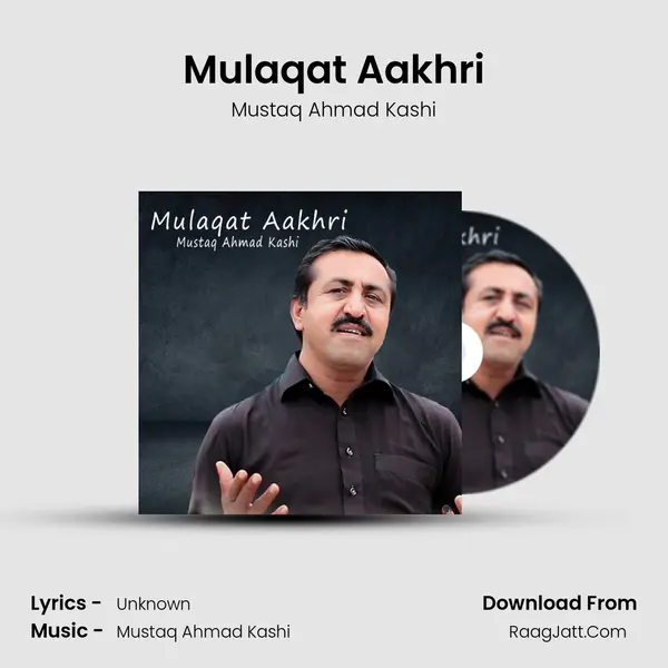 Mulaqat Aakhri MP3 Song by Mustaq Ahmad Kashi Cover