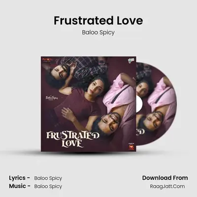 Frustrated Love MP3 Song by Baloo Spicy Cover