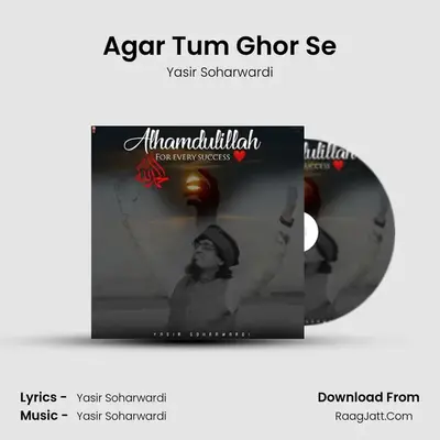 Agar Tum Ghor Se MP3 Song by Yasir Soharwardi Cover