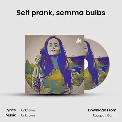 Self prank, semma bulbs MP3 Song by  Cover