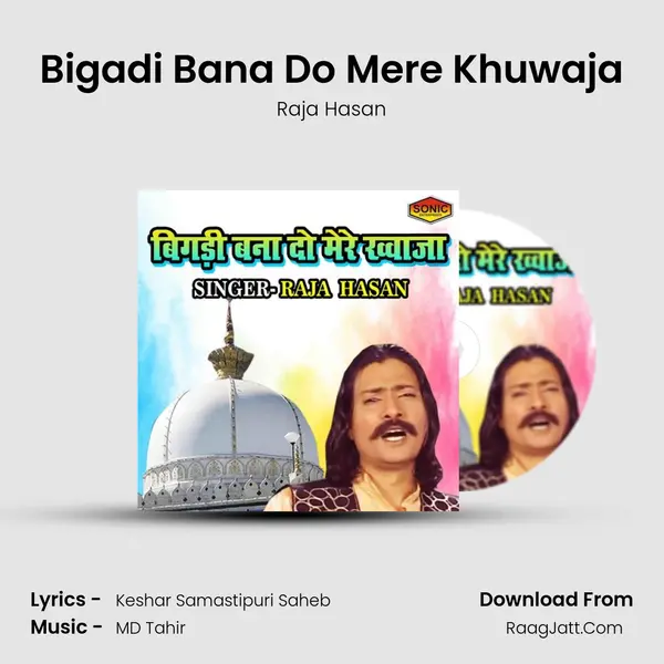 Bigadi Bana Do Mere Khuwaja - Raja Hasan