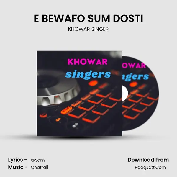 E BEWAFO SUM DOSTI MP3 Song by KHOWAR SINGER Cover