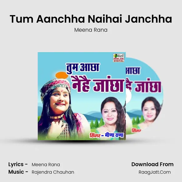 Tum Aanchha Naihai Janchha - Meena Rana
