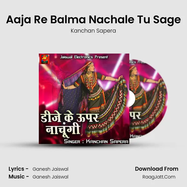 Aaja Re Balma Nachale Tu Sage MP3 Song by Kanchan Sapera Cover