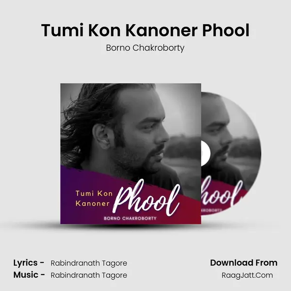 Tumi Kon Kanoner Phool MP3 Song by Borno Chakroborty Cover