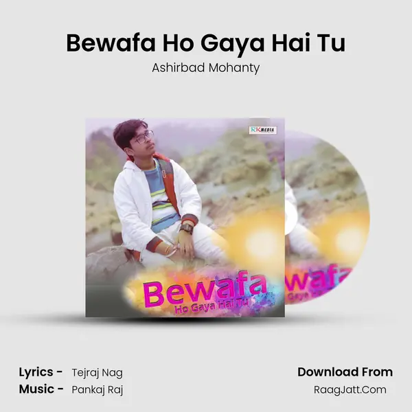 Bewafa Ho Gaya Hai Tu MP3 Song by Ashirbad Mohanty Cover