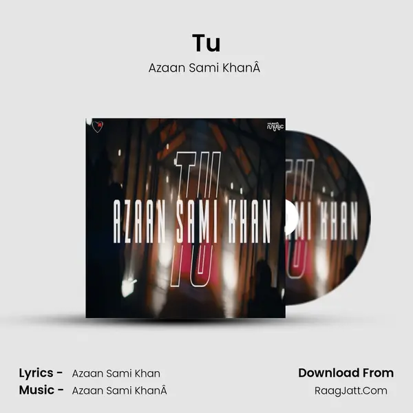 Tu - Azaan Sami KhanÂ 