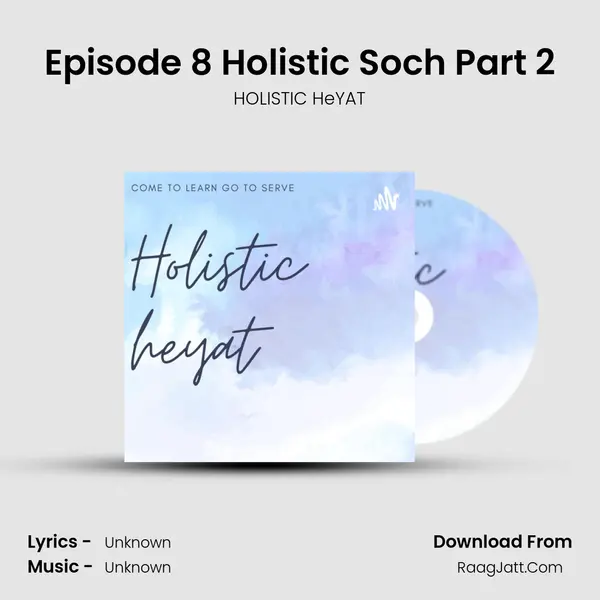 Episode 8 Holistic Soch Part 2 MP3 Song by HOLISTIC HeYAT Cover