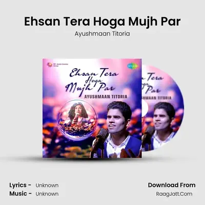 Ehsan Tera Hoga Mujh Par MP3 Song by Ayushmaan Titoria Cover