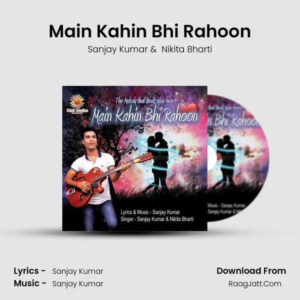 Main Kahin Bhi Rahoon MP3 Song by Sanjay Kumar Cover