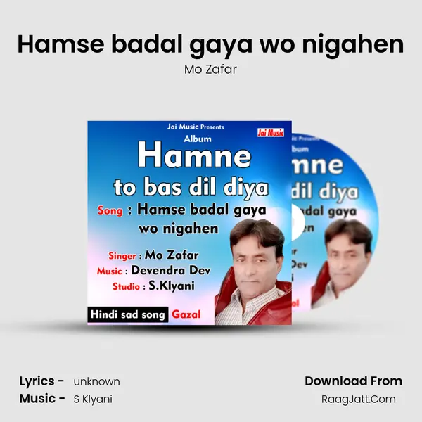 Hamse badal gaya wo nigahen - Mo Zafar