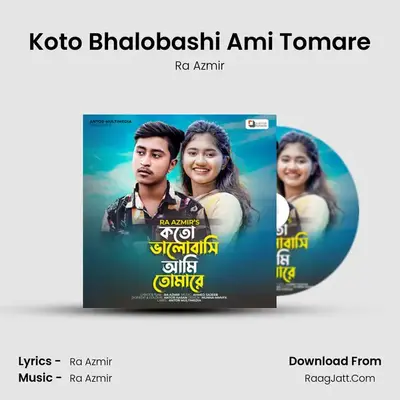 Koto Bhalobashi Ami Tomare - Ra Azmir