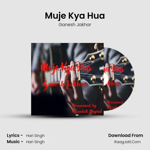 Muje Kya Hua mp3 song