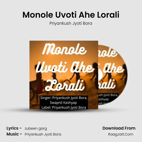 Monole Uvoti Ahe Lorali - Priyankush Jyoti Bora
