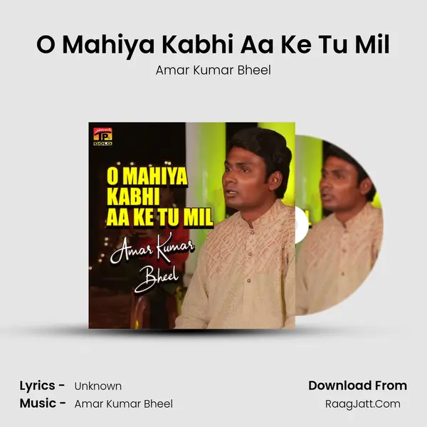 O Mahiya Kabhi Aa Ke Tu Mil - Single - Amar Kumar Bheel