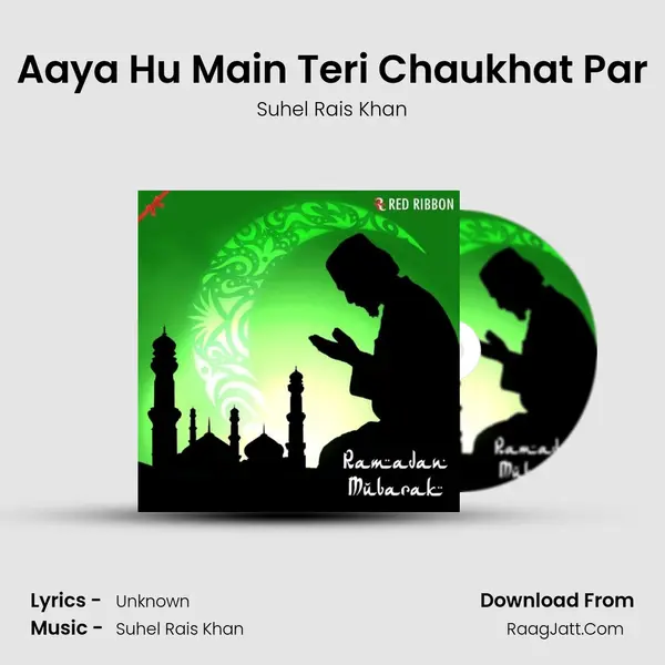 Aaya Hu Main Teri Chaukhat Par MP3 Song by Suhel Rais Khan Cover