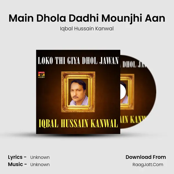 Main Dhola Dadhi Mounjhi Aan MP3 Song by Iqbal Hussain Kanwal Cover