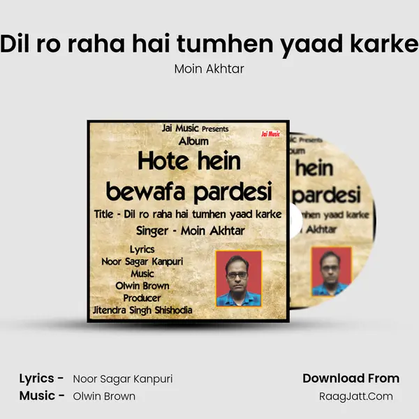 Dil ro raha hai tumhen yaad karke - Moin Akhtar