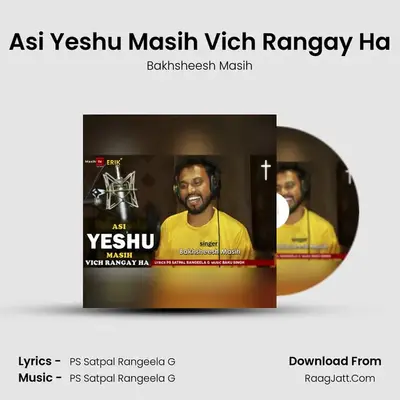 Asi Yeshu Masih Vich Rangay Ha MP3 Song by Bakhsheesh Masih Cover