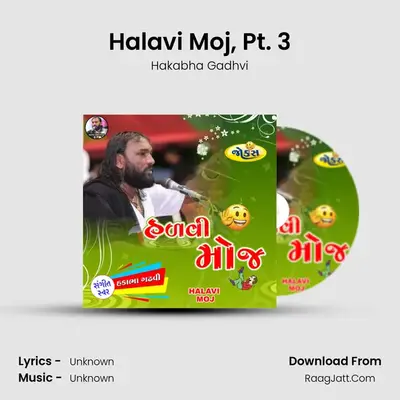 Halavi Moj, Pt. 3 MP3 Song by Hakabha Gadhvi Cover