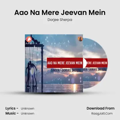 Aao Na Mere Jeevan Mein MP3 Song by Dorjee Sherpa Cover