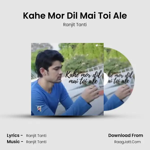 Kahe Mor Dil Mai Toi Ale - Ranjit Tanti