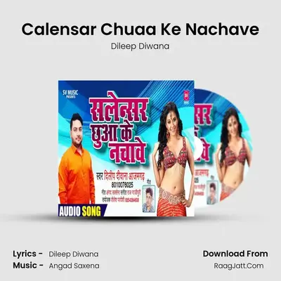 Calensar Chuaa Ke Nachave mp3 song