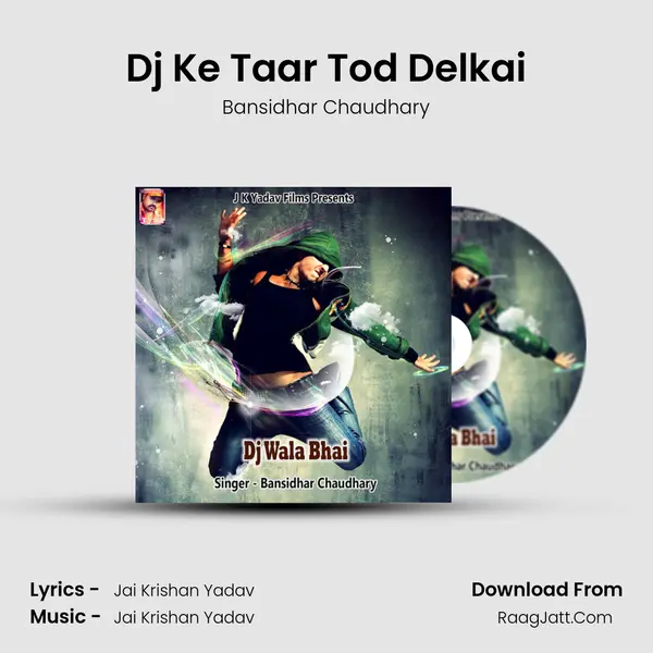 Dj Ke Taar Tod Delkai MP3 Song by Bansidhar Chaudhary Cover