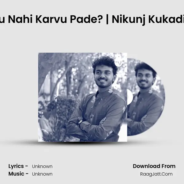 Shu Nahi Karvu Pade? | Nikunj Kukadiya MP3 Song by  Cover