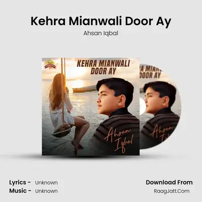 Kehra Mianwali Door Ay MP3 Song by Ahsan Iqbal Cover