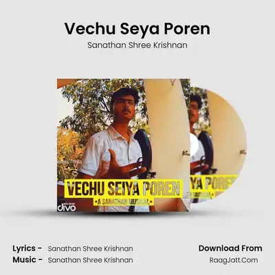 Vechu Seya Poren MP3 Song by Sanathan Shree Krishnan Cover